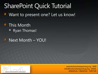 www.bostonsharepointug.org : WEB
info@bostonsharepointug.org : EMAIL
     @BASPUG / #BASPUG : TWITTER
 