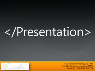 www.bostonsharepointug.org : WEB
info@bostonsharepointug.org : EMAIL
     @BASPUG / #BASPUG : TWITTER
 