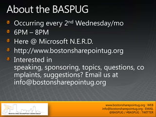 www.bostonsharepointug.org : WEB
info@bostonsharepointug.org : EMAIL
     @BASPUG / #BASPUG : TWITTER
 
