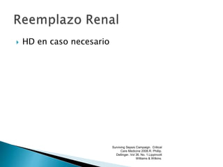  HD en caso necesario
Surviving Sepsis Campaign. Critical
Care Medicine 2008.R. Phillip.
Dellinger. Vol 36. No. 1.Lippincott
Williams & Wilkins.
 