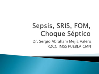 Dr. Sergio Abraham Mejía Valero
R2CG IMSS PUEBLA CMN
 