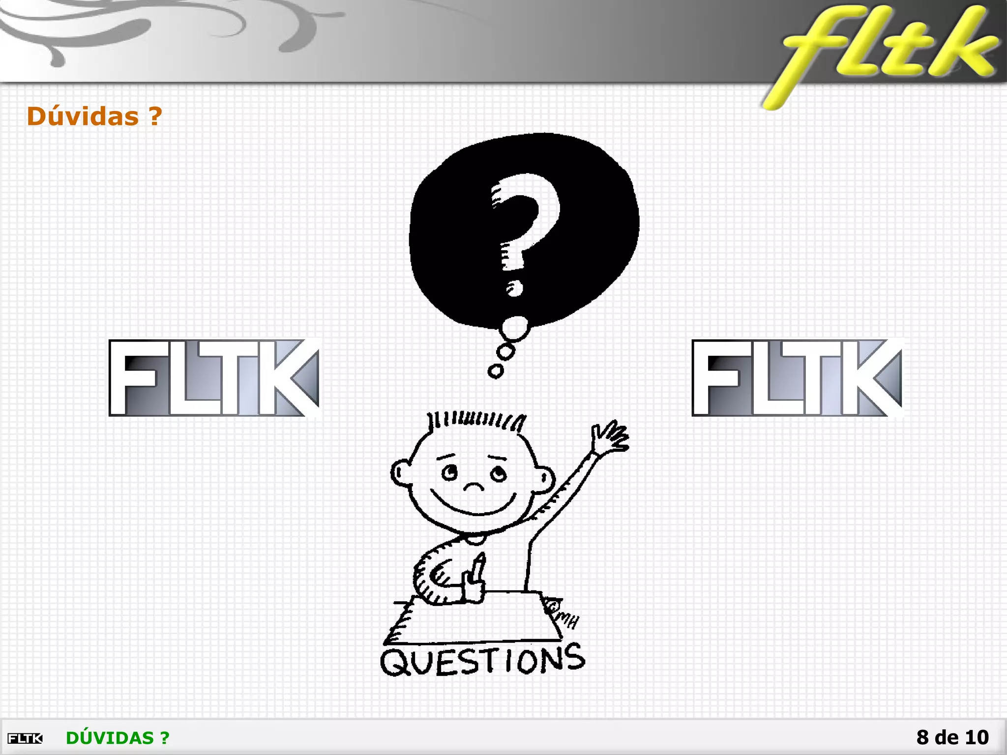 8 de 10DÚVIDAS ?
Dúvidas ?
 