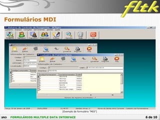 6 de 10
Formulários MDI
FORMULÁRIOS MULTIPLE DATA INTERFACE
[Exemplo de formulário ”MDI”]
 