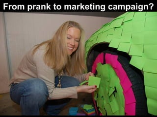 From prank to marketing campaign?

24

 