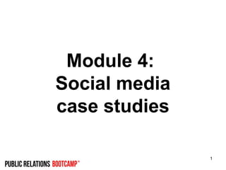 1
Module 4:
Social media
case studies
 