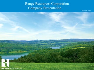 1
April 28, 2014
Range Resources Corporation
Company Presentation
 