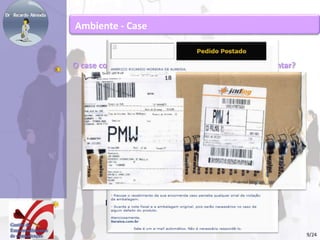 Ambiente - Case 
O case continua! Continuo cliente, costumam me perguntar? 
Em Julho de 2008 os correios entram em greve! 
9/24 
 