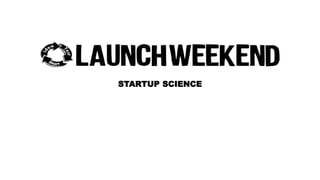 STARTUP SCIENCE 
 