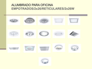 ALUMBRADO PARA OFICINA 
EMPOTRADOS/2x26/RETICULARES/2x26W 
 