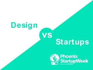 Design
Startups
vs
 