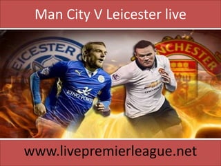 Man City V Leicester live
www.livepremierleague.net
 