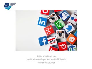 Social	
  	
  media	
  als	
  vak	
  
onderwijservaringen	
  aan	
  	
  de	
  NHTV	
  Breda	
  
Jeroen	
  Vinkesteijn	
  	
  	
  
 