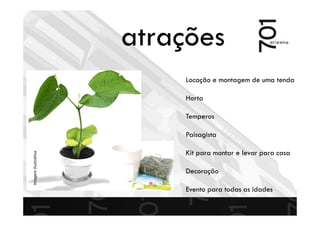 Locação e montagem de uma tenda
Horta
Temperos
Paisagista
Kit para montar e levar para casa
Decoração
Evento para todas as idades
Imagemilustrativa
atrações
 