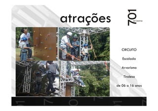 CIRCUITO
Escalada
Arvorismo
Tirolesa
de 06 a 16 anos
atrações
 