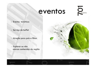 - Eventos temáticos
- Serviço de buffet
- Atração para pais e filhos
- Explorar ou não
marcas conhecidas da região
eventos
 