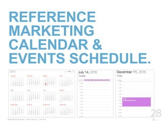 REFERENCE
MARKETING
CALENDAR &
EVENTS SCHEDULE.
28
 
