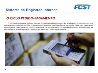 Sistema de Registros Internos
O CICLO PEDIDO-PAGAMENTO
 