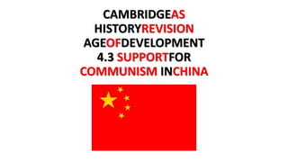 CAMBRIDGEAS
HISTORYREVISION
AGEOFDEVELOPMENT
4.3 SUPPORTFOR
COMMUNISM INCHINA
 