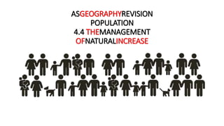 ASGEOGRAPHYREVISION
POPULATION
4.4 THEMANAGEMENT
OFNATURALINCREASE
 