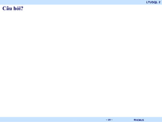 LTUDQL 2
©HCMUS.
Câu hỏi?
- 19 -
 