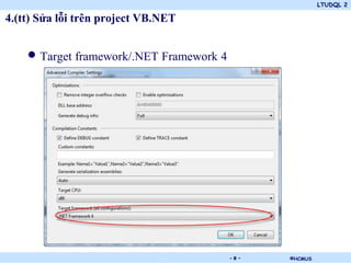 LTUDQL 2
©HCMUS.
4.(tt) Sửa lỗi trên project VB.NET
• Target framework/.NET Framework 4
- 8 -
 
