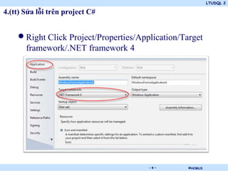 LTUDQL 2
©HCMUS.
4.(tt) Sửa lỗi trên project C#
•Right Click Project/Properties/Application/Target
framework/.NET framework 4
- 9 -
 