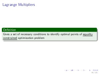 Images/
Lagrange Multipliers
Deﬁnition
Gives a set of necessary conditions to identify optimal points of equality
constrained optimization problem
95 / 126
 