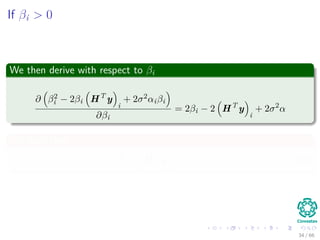 If βi > 0
We then derive with respect to βi
∂ β2
i − 2βi HT
y
i
+ 2σ2αiβi
∂βi
= 2βi − 2 HT
y
i
+ 2σ2
α
We have then
βi = HT
y
i
− σ2
α (24)
34 / 66
 