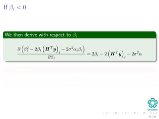 If βi < 0
We then derive with respect to βi
∂ β2
i − 2βi HT
y
i
− 2σ2αiβi
∂βi
= 2βi − 2 HT
y
i
− 2σ2
α
We have then
βi = HT
y
i
+ σ2
α (25)
35 / 66
 