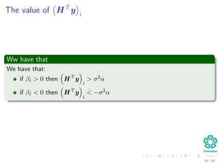 The value of HT
y i
Ww have that
We have that:
if βi > 0 then HT
y
i
> σ2α
if βi < 0 then HT
y
i
< −σ2α
36 / 66
 