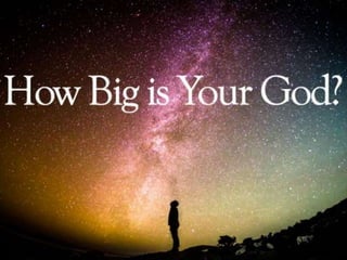 HOW BIG IS YOUR GOD?
 