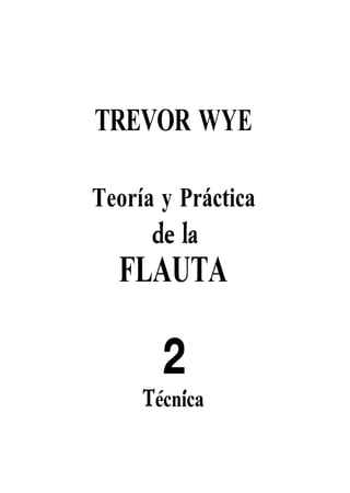 TREVOR WYE
Teoría y Práctica
FLAUTA
1ecnica
 