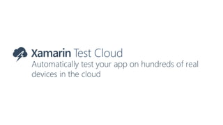 Automatically test your app on hundreds of real
devices in the cloud
 