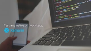 Test any native or hybrid app
 