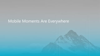 Mobile Moments Are Everywhere
 