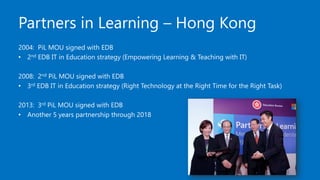 PiL 3.0
Continuous Partnership with EDB
• An additional US$250M global investment by Microsoft
• Areas of Focus: e-Learnin...