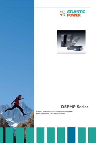 DSPMP Series
Sistema de Alimentación Ininterrumpida (SAI)
Doble Conversion On-Line inteligente
 