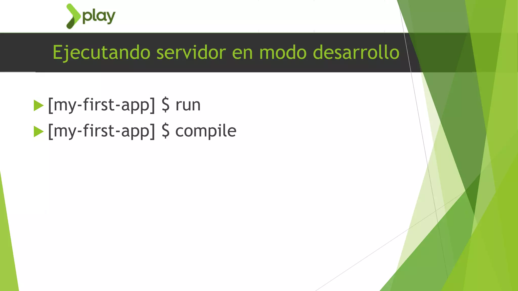 Ejecutando servidor en modo desarrollo
 [my-first-app] $ run
 [my-first-app] $ compile
 