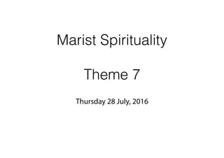 Marist Spirituality
Theme 7
Thursday 28 July, 2016
 