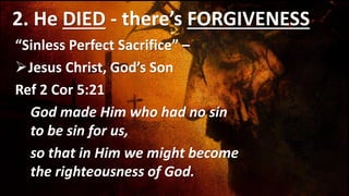 2. He DIED …
Q: Why did Jesus have to DIE ?
Because of SIN ….
SIN is “Disobeying God” …
 