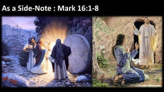 As a Side-Note : Mark 16:1-8
 
