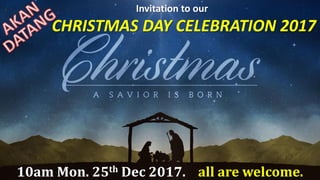 Invitation to our
CHRISTMAS DAY CELEBRATION 2017
10am Mon. 25th Dec 2017. all are welcome.
 
