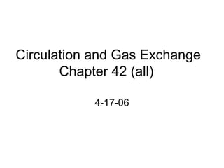  Circulation and Gas Exchange Chapter 42 (all) 4-17-06 