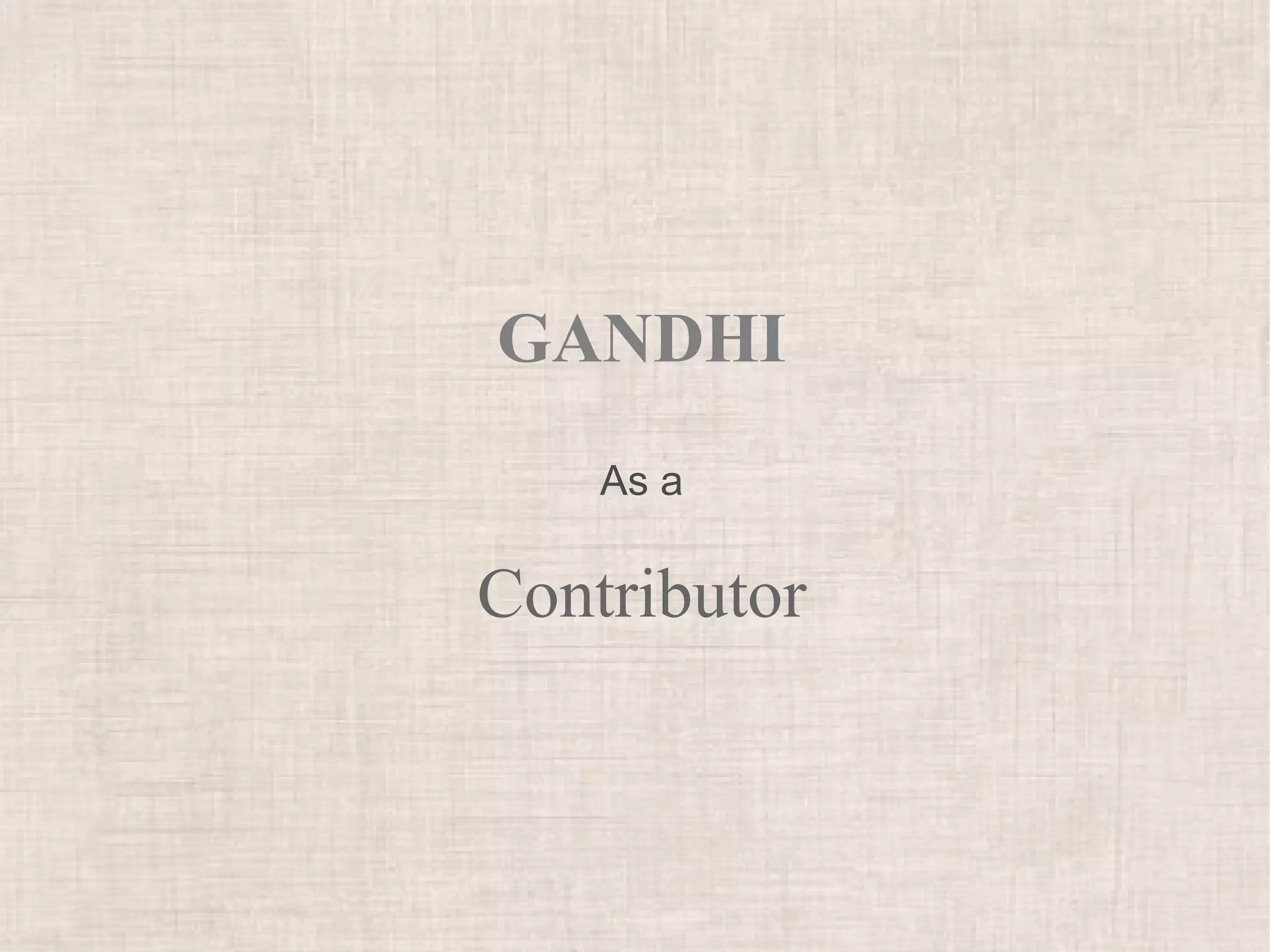 GANDHI
    As a

Contributor
 