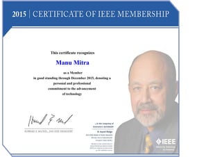 This certificate recognizes
Manu Mitra
as a Member
in good standing through December 2015, denoting a
personal and professional
commitment to the advancement
of technology
 