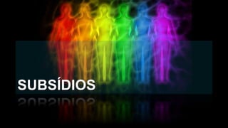 SUBSÍDIOS
 