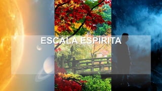 ESCALA ESPÍRITA
 