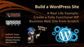 Build a WordPress Site
A Real Life Example:
Create a Fully Functional WP
Business Web Site from Scratch
SoftUni Team
Technical Trainers
Software University
http://softuni.bg
 