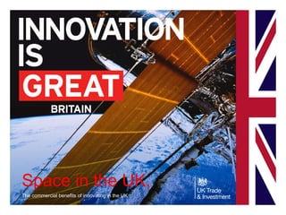 Space in the UK,
The commercial benefits of innovating in the UK
 