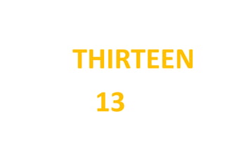 THIRTEEN
13
 